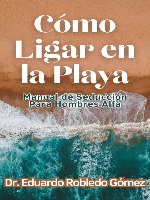 Title details for Cómo Ligar en la Playa Manual de Seducción Para Hombres Alfa by Dr. Eduardo Robledo Gómez - Available